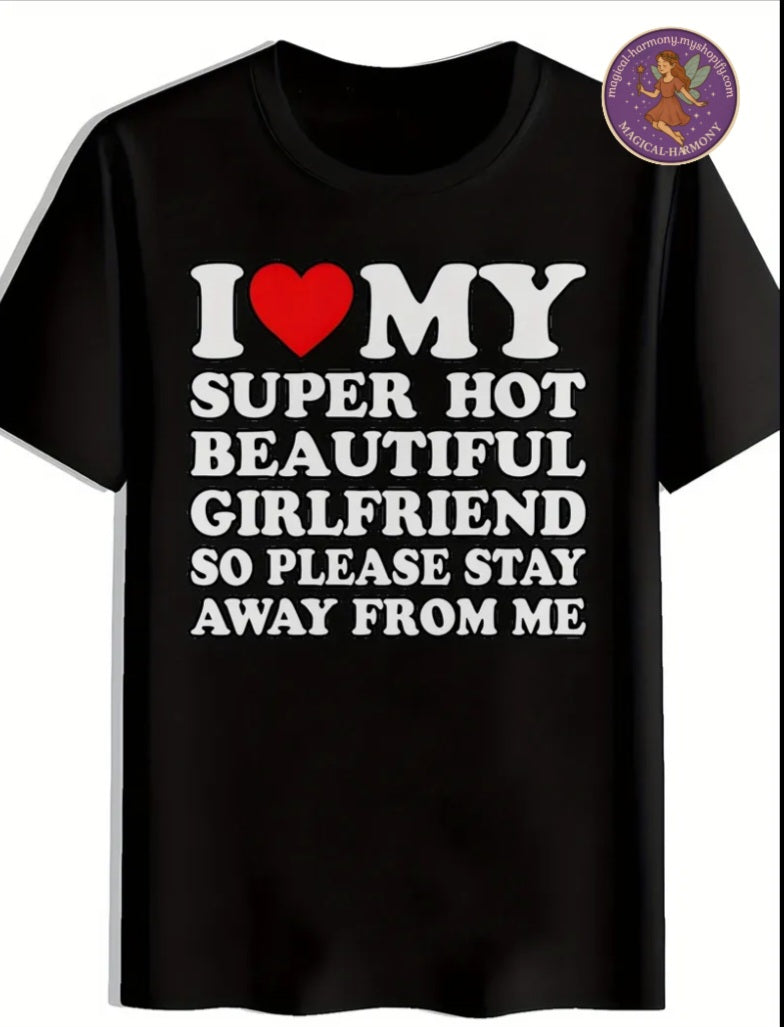 “I Love My Super Hot Beautiful Girlfriend” T-shirt